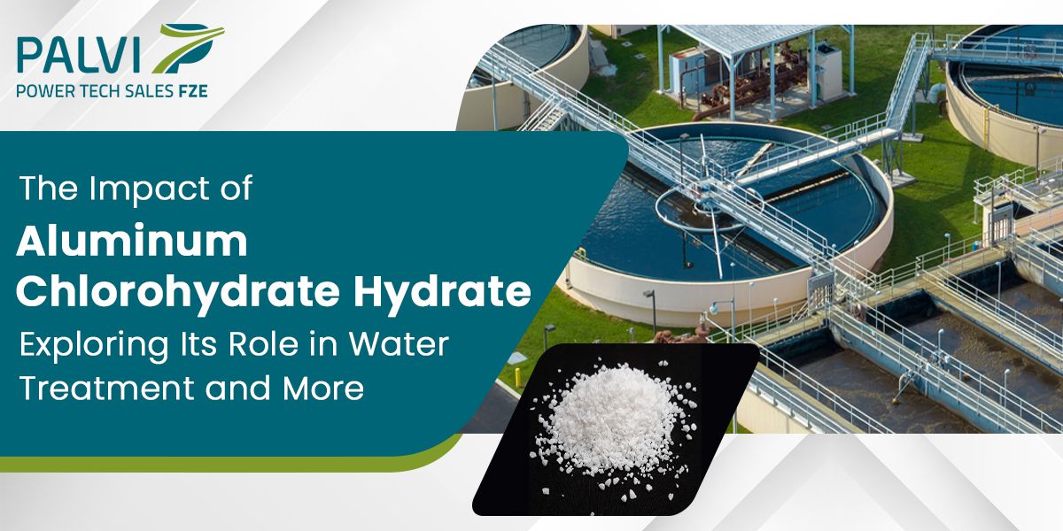 The Impact of Aluminum Chlorohydrate Hydrate: Exploring Its Role in Water Treatment and More